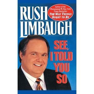 See, I Told You So -- Rush Limbaugh